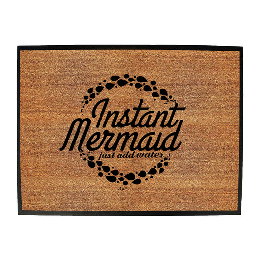 Instant Mermaid Just Add Water - Funny Novelty Doormat