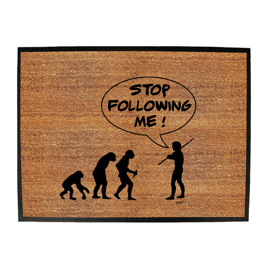 Stop Following Me - Funny Novelty Doormat