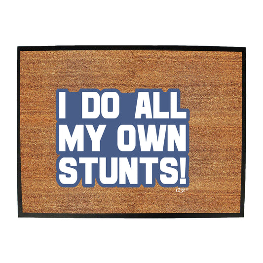 Bold Do All My Own Stunts - Funny Novelty Doormat