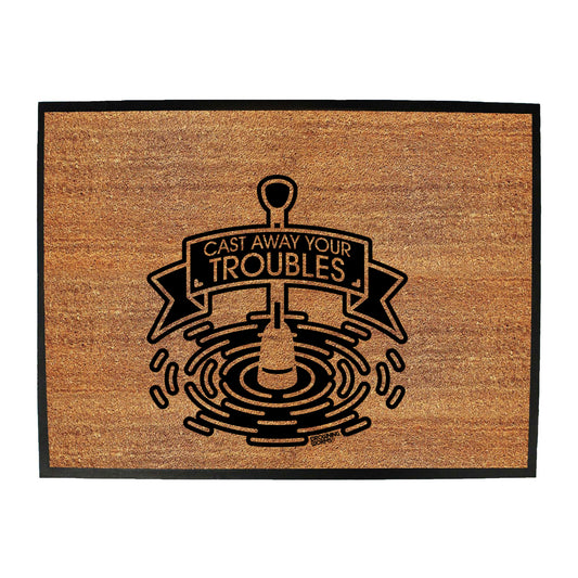 Dw Cast Your Troubles Away - Funny Novelty Doormat