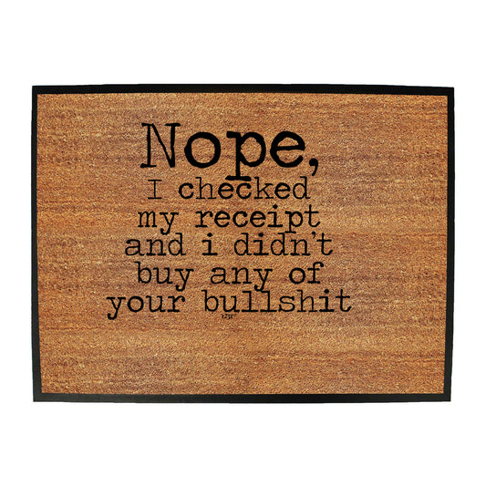 Nope Checked My Receipt Didnt Buy Your Bulls  T - Funny Novelty Doormat