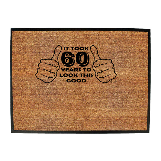 It Took To Look This Good 60 - Funny Novelty Doormat