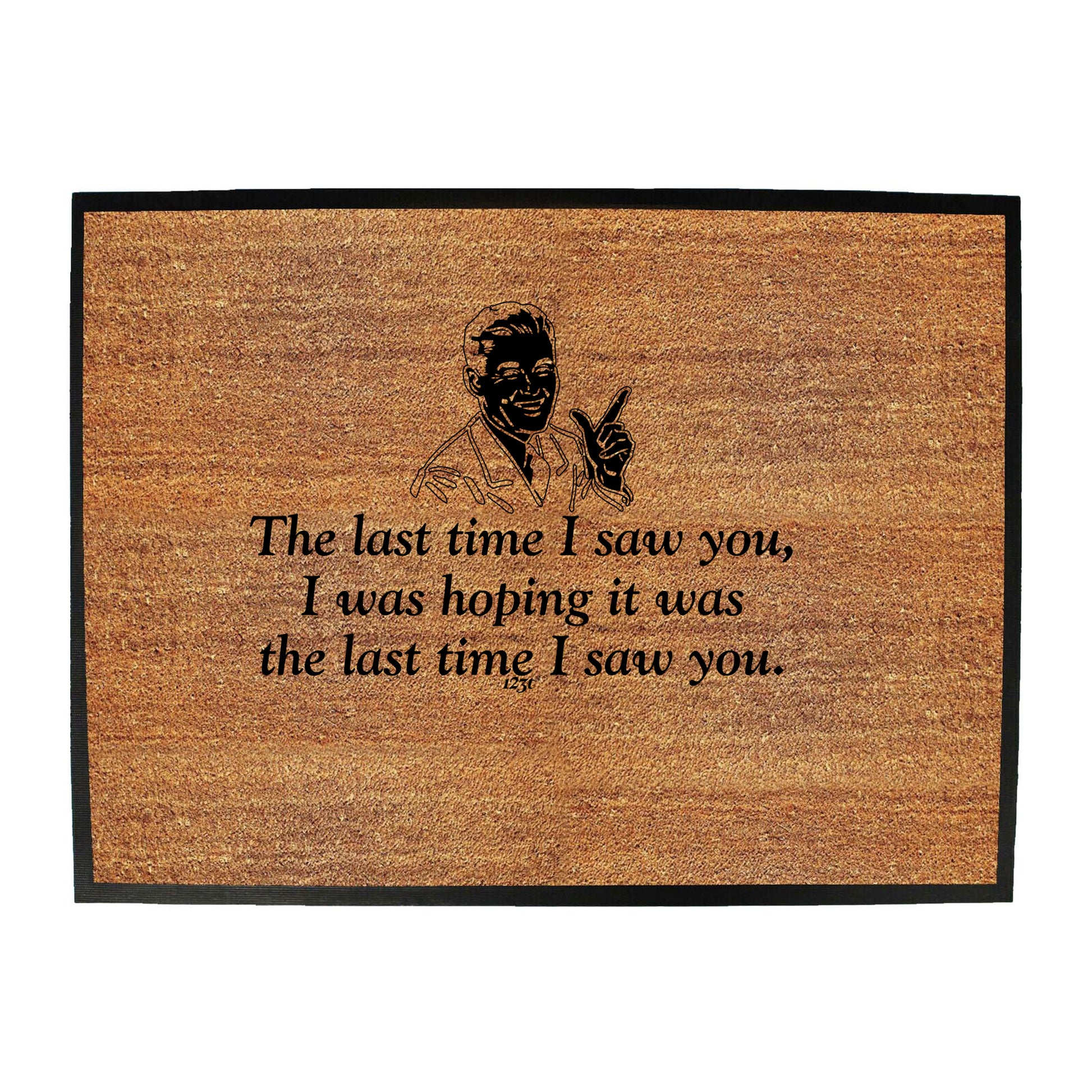 The Last Time Saw You Was Hoping It Was The Last Time - Funny Novelty Doormat