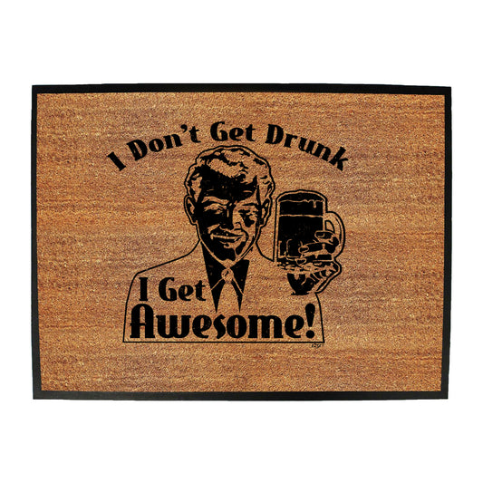 Dont Get Drunk Get Awesome - Funny Novelty Doormat