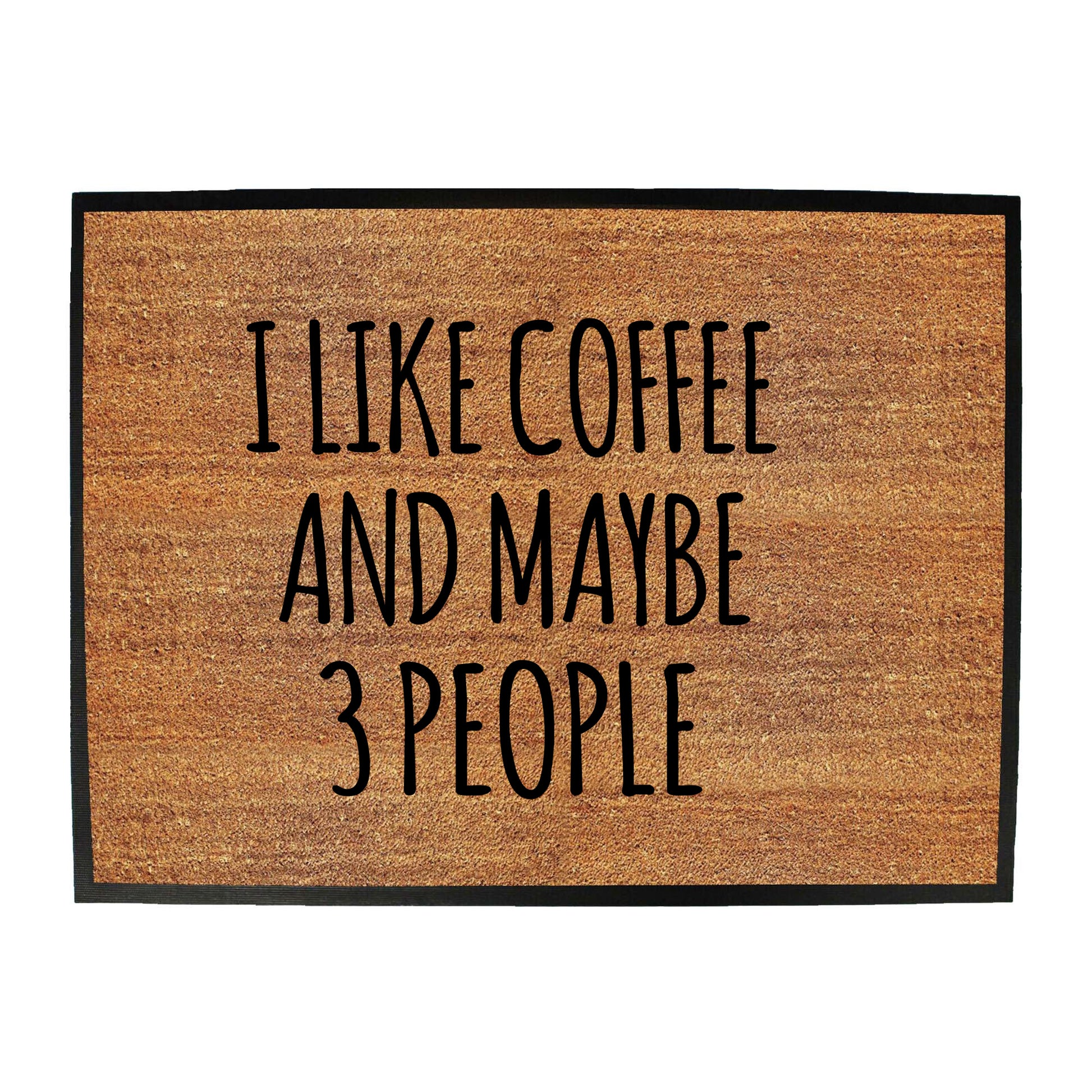 I Like Coffee And Maybe 3 People - Funny Novelty Doormat