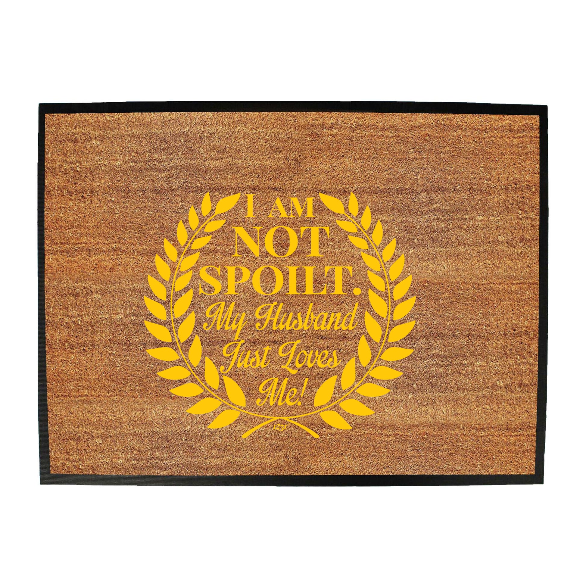 Not Spoilt My Husband Just Loves Me - Funny Novelty Doormat