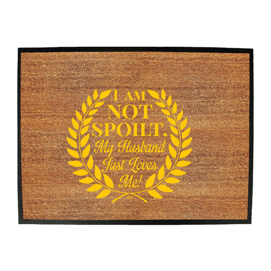 Not Spoilt My Husband Just Loves Me - Funny Novelty Doormat