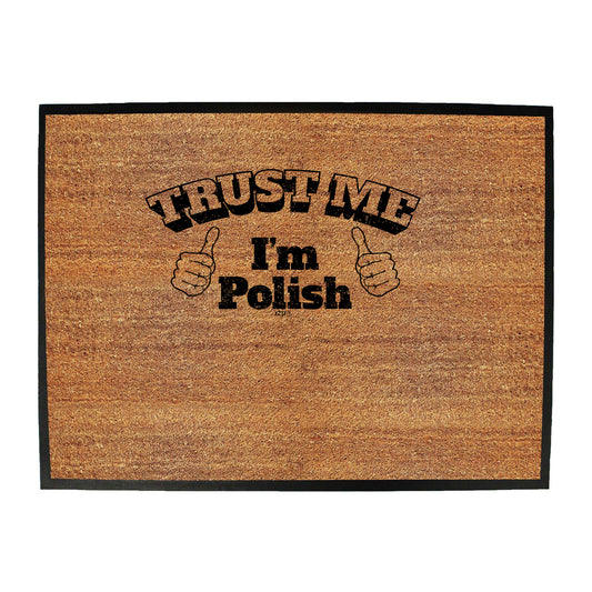 Trust Me Im Polish - Funny Novelty Doormat