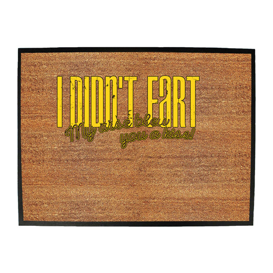 Didnt Fart My Arse Blew You A Kiss - Funny Novelty Doormat