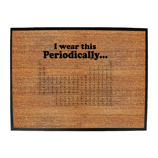 Wear This Periodically - Funny Novelty Doormat