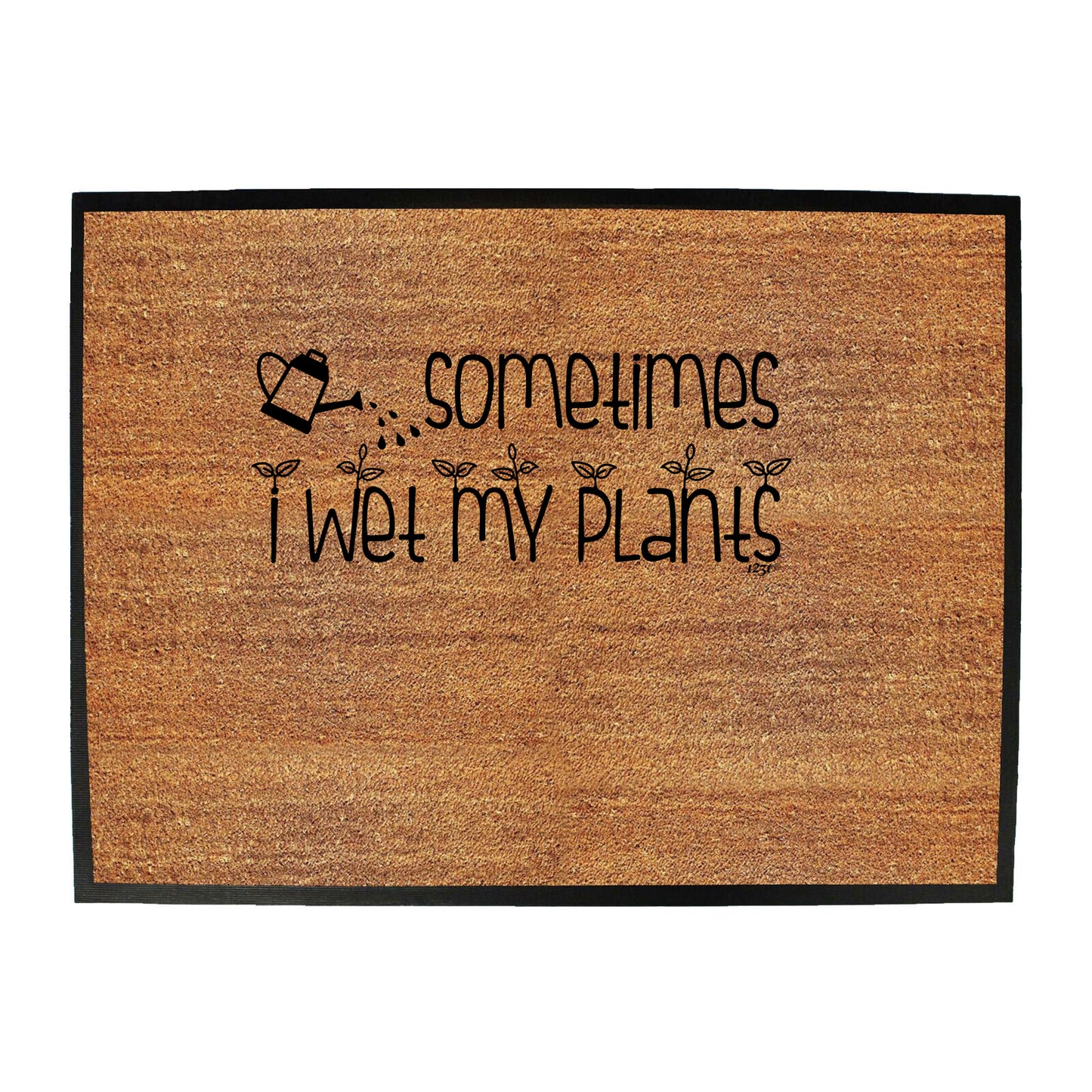 Sometimes Wet My Plants - Funny Novelty Doormat