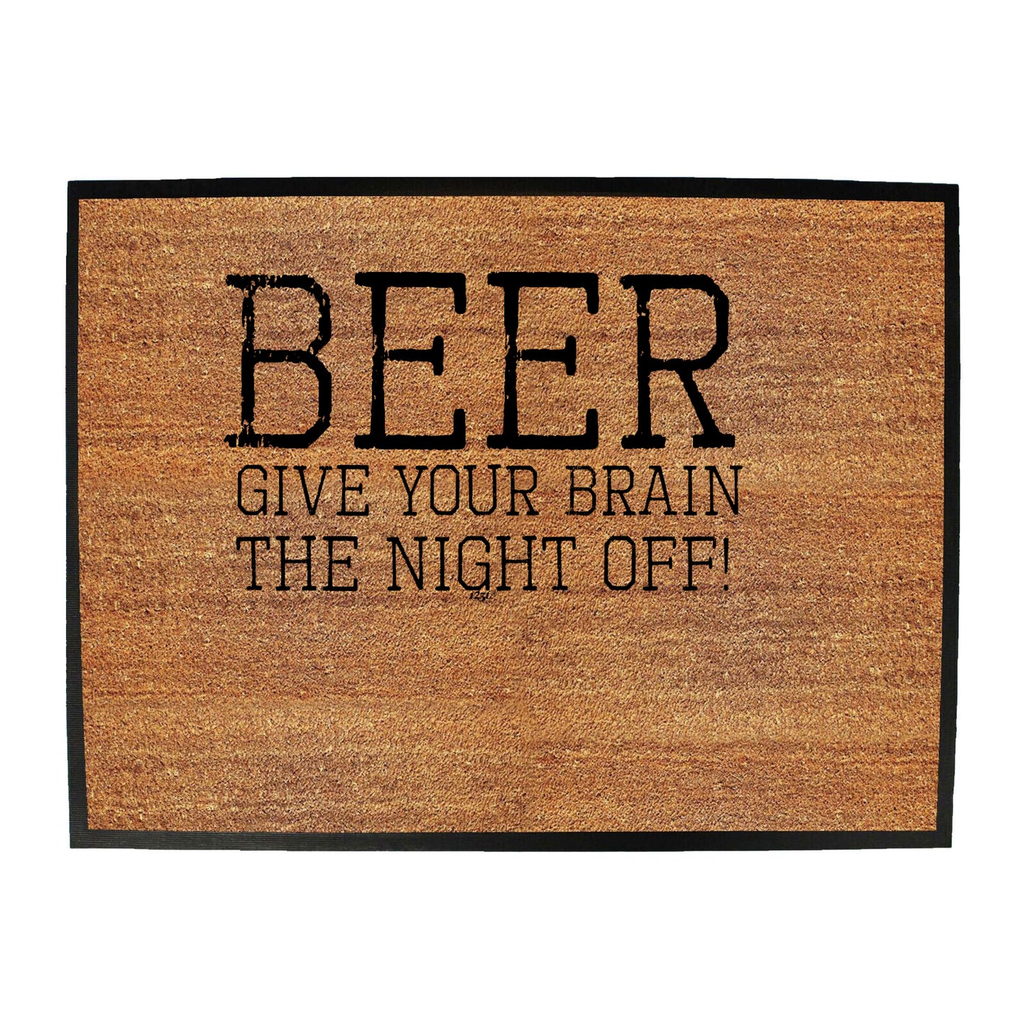 Beer Give Your Brain The Night Off - Funny Novelty Doormat