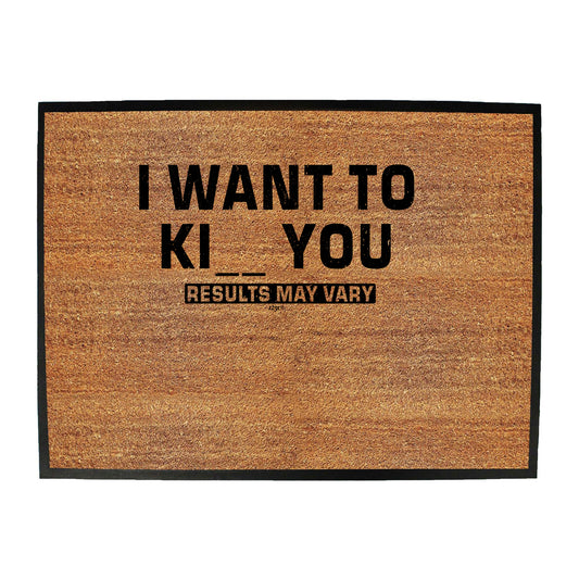 Want To K You Results May Vary - Funny Novelty Doormat