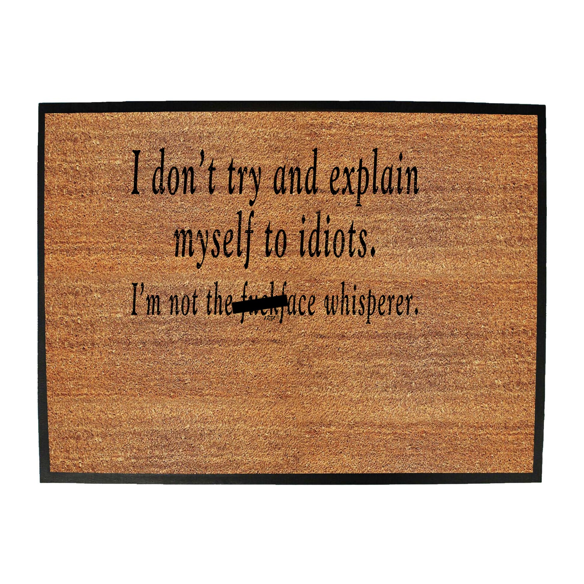 Dont Try And Explain Myself To Idiots - Funny Novelty Doormat