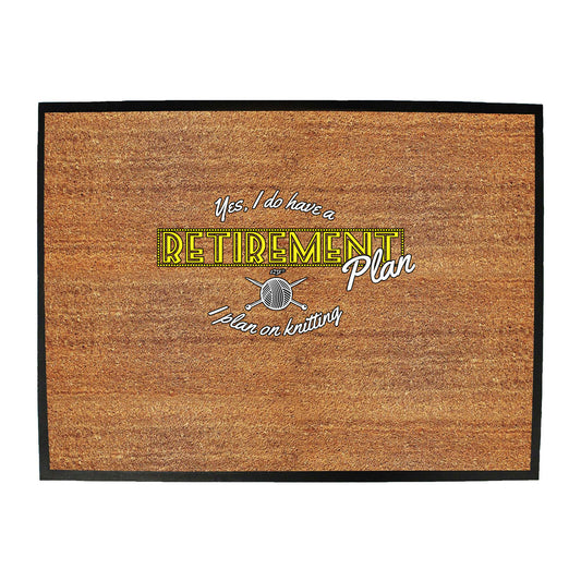 Yes Do Have A Retirement Plan Kniting - Funny Novelty Doormat