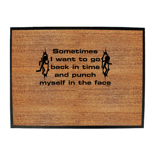Sometimes Want To Go Back In Time And Punch - Funny Novelty Doormat