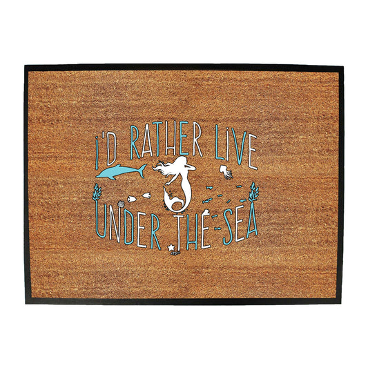 Id Rather Live Under The Sea Mermaid - Funny Novelty Doormat