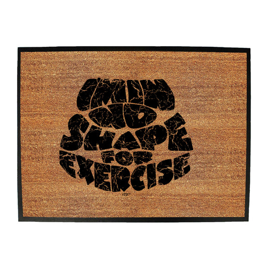 Im In No Shape For Exercise - Funny Novelty Doormat
