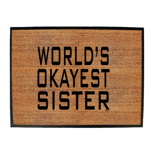 Worlds Okayest Sister - Funny Novelty Doormat