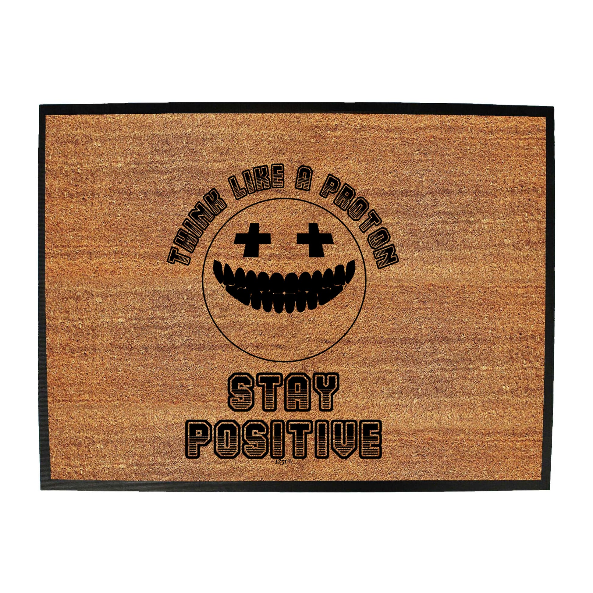 Think Like A Proton Stay Positive - Funny Novelty Doormat