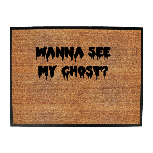Wanna See My Ghost - Funny Novelty Doormat
