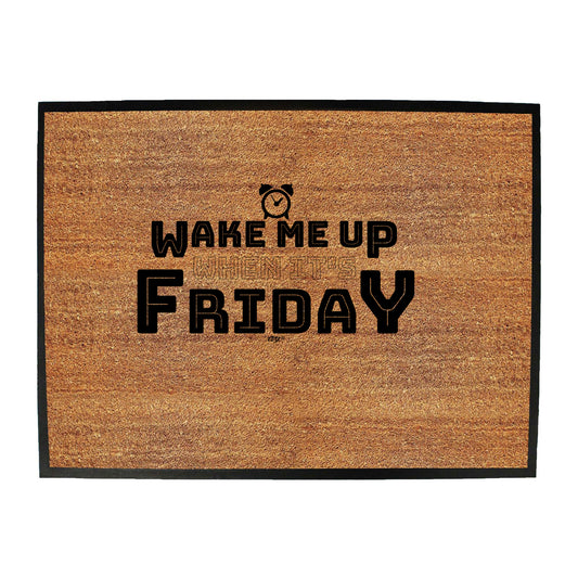 Wake Me Up When Its Friday - Funny Novelty Doormat