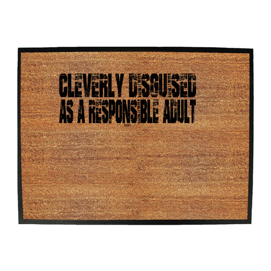 Cleverly Disguised As A Responsible Adult - Funny Novelty Doormat