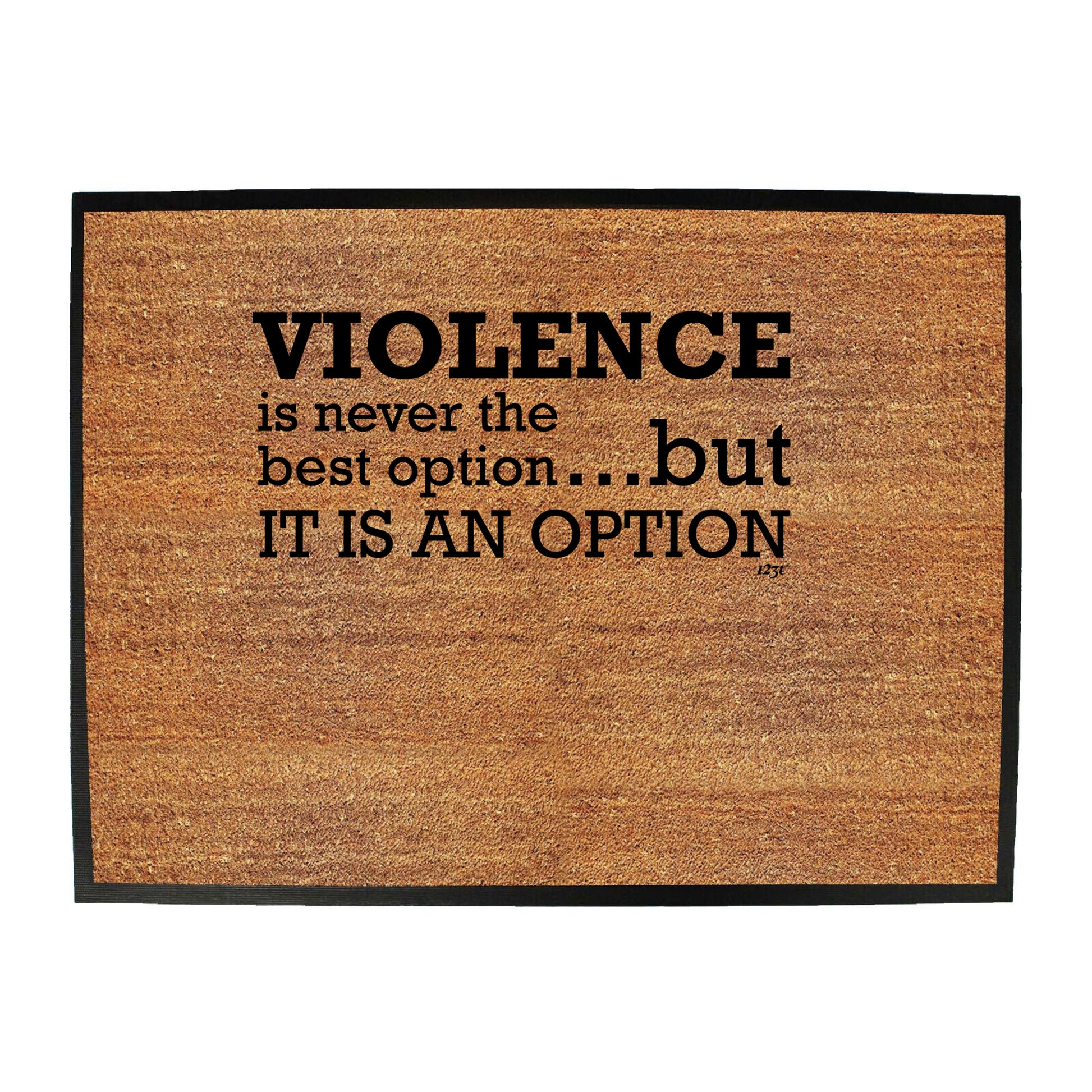 Violence Is Never The Best Option But It Is An Option - Funny Novelty Doormat