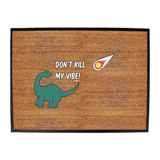 Dont Kill My Vibe Dinosaur - Funny Novelty Doormat