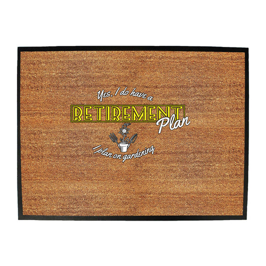Yes Do Have A Retirement Plan Gardening - Funny Novelty Doormat