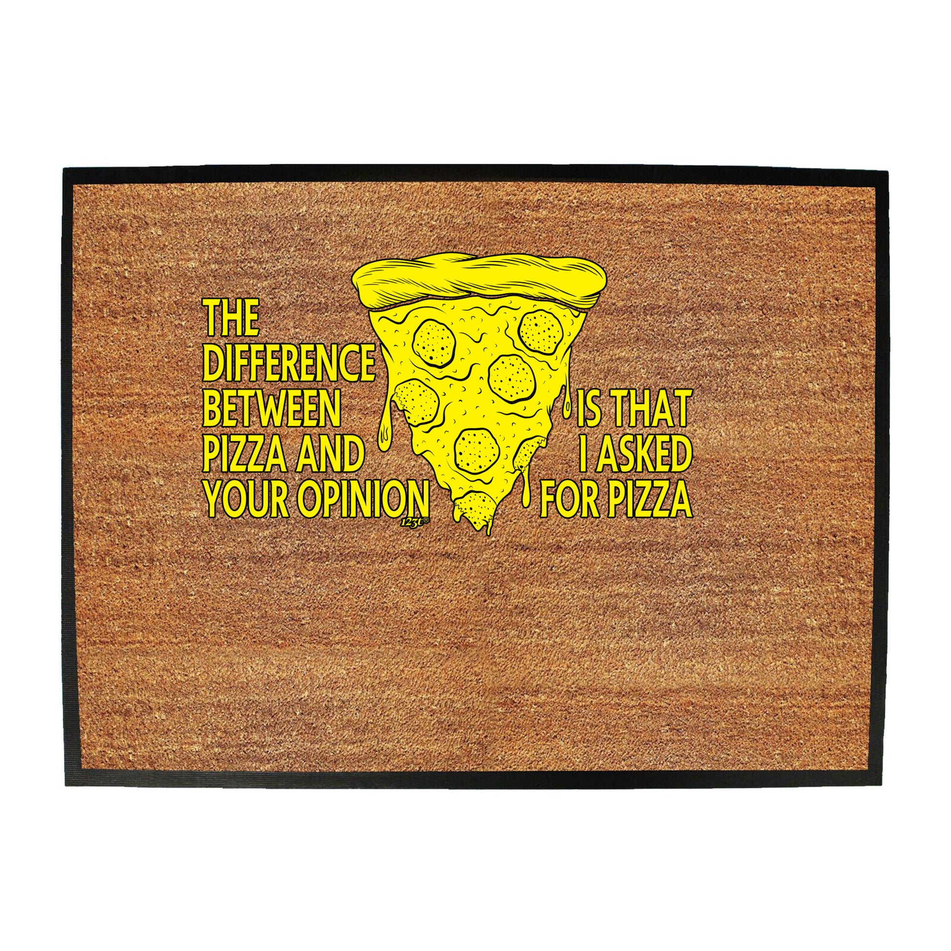 The Difference Between Pizza And Your Opinion - Funny Novelty Doormat