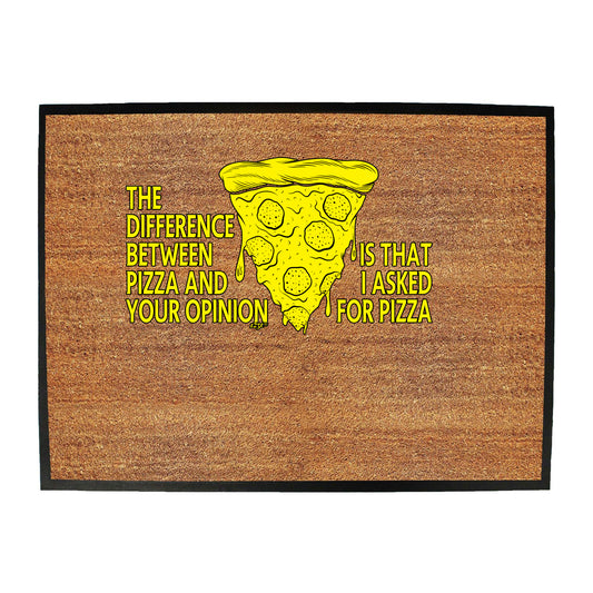 The Difference Between Pizza And Your Opinion - Funny Novelty Doormat