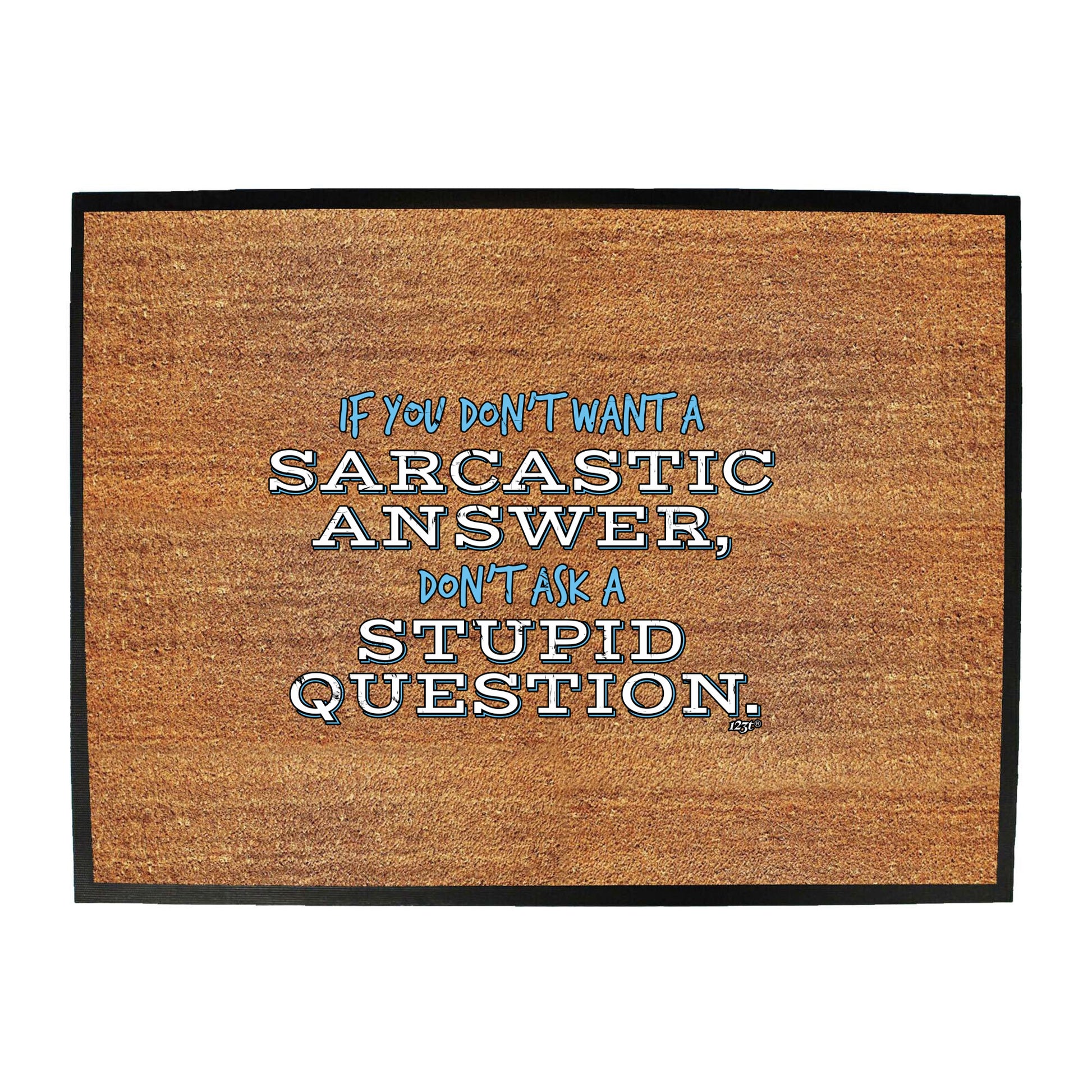 Dont Want A Sarcastic Answer - Funny Novelty Doormat