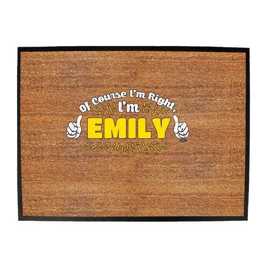 Of Course Im Right Im Emily - Funny Novelty Doormat