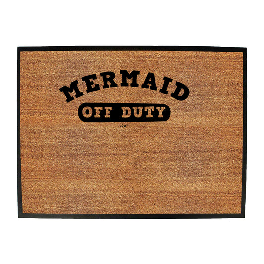 Mermaid Off Duty - Funny Novelty Doormat