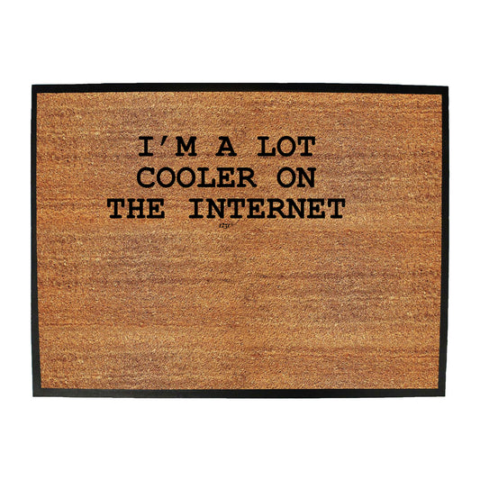 Im A Lot Cooler On The Internet - Funny Novelty Doormat