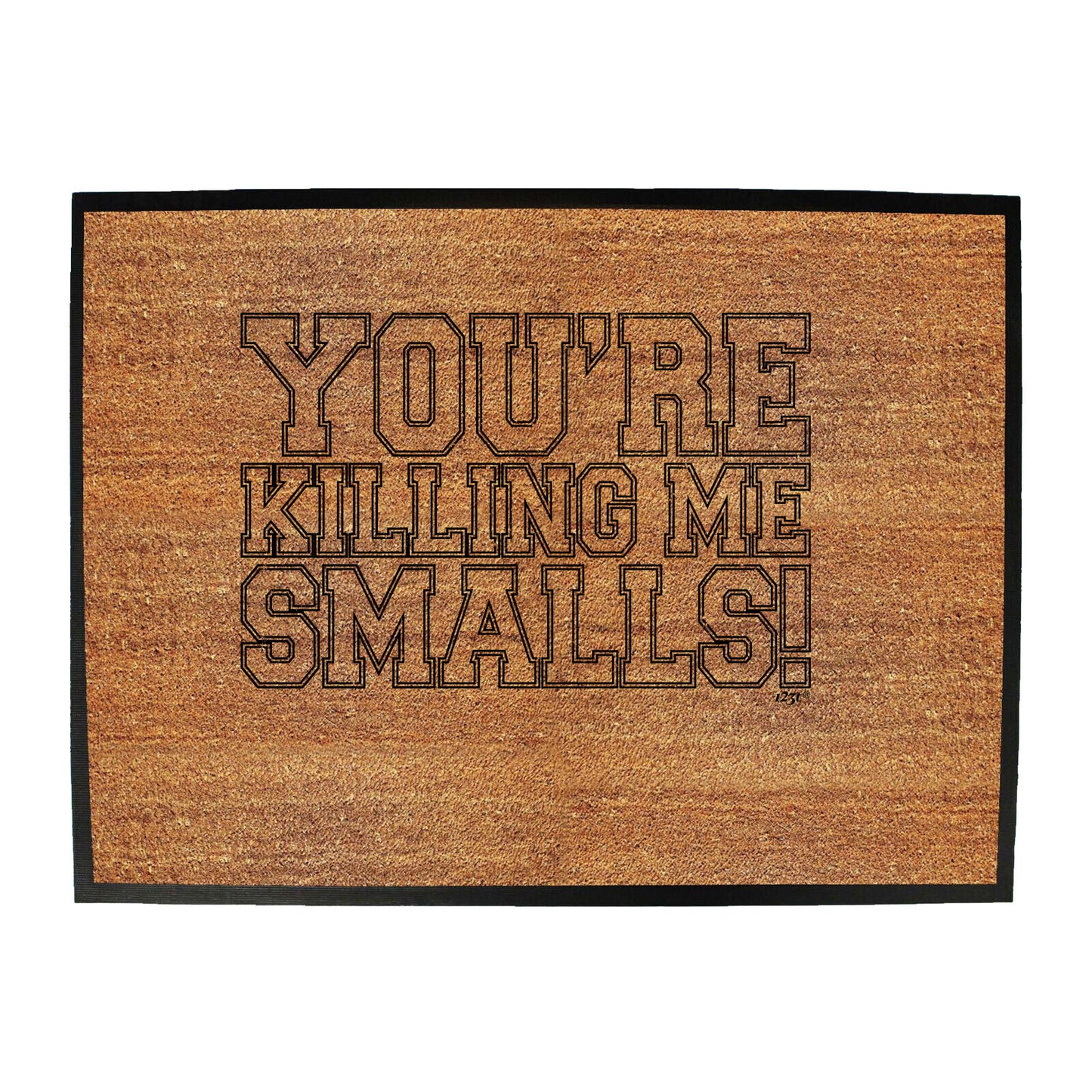 Youre Killing Me Smalls - Funny Novelty Doormat