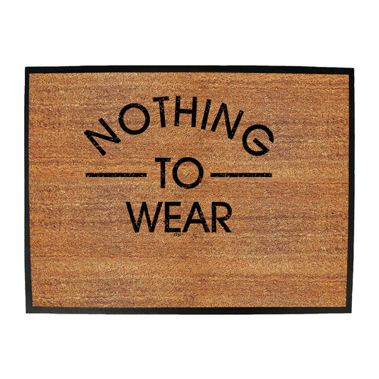 Nothing To Wear - Funny Novelty Doormat
