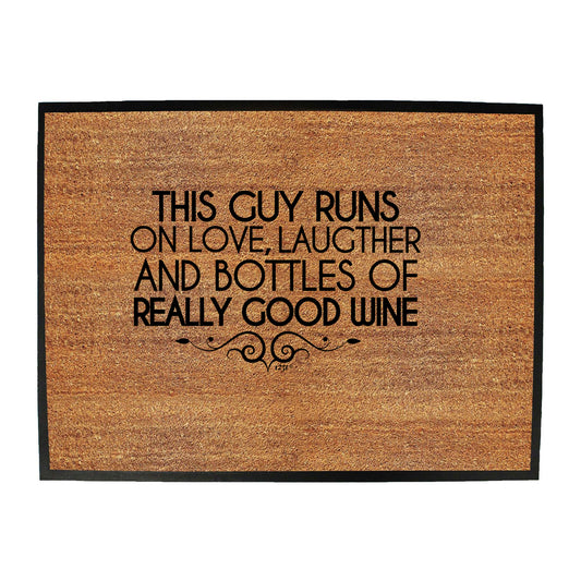 This Guy Runs On Love Laughter And Bottles Of Really Good Wine - Funny Novelty Doormat