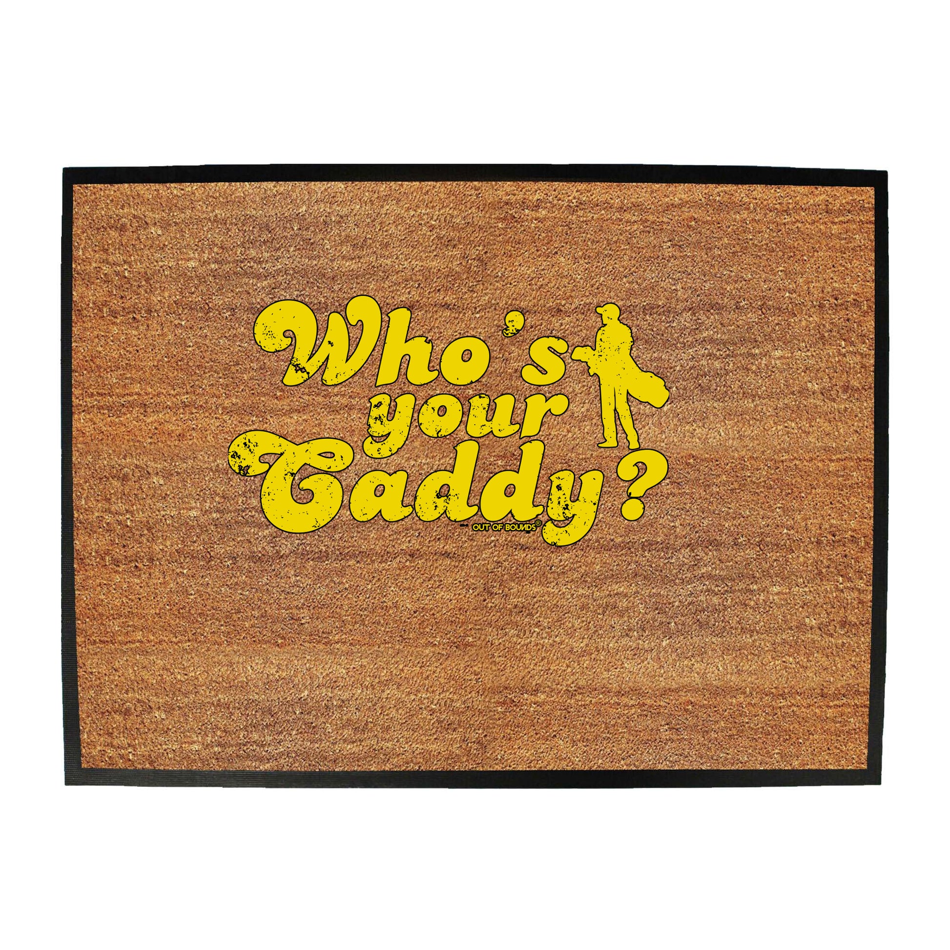 Oob Whos Your Caddy - Funny Novelty Doormat