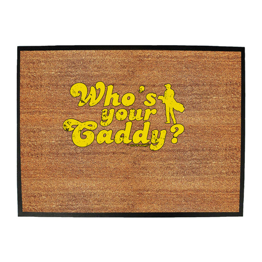 Oob Whos Your Caddy - Funny Novelty Doormat