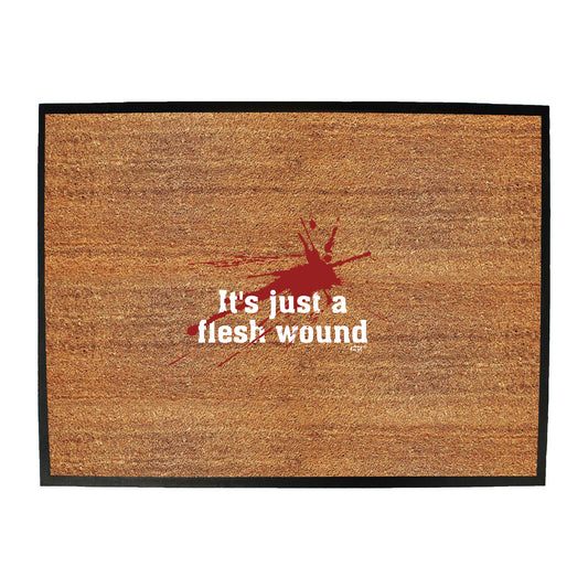 Its Just A Flesh Wound - Funny Novelty Doormat
