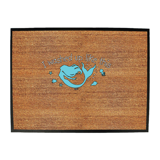 Washed Up Like This Mermaid - Funny Novelty Doormat