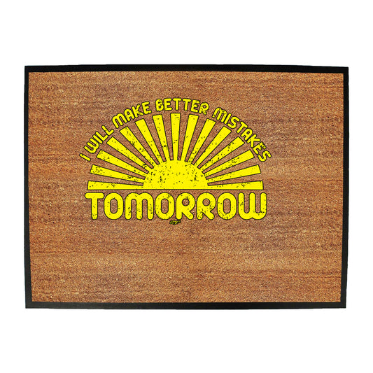 Will Make Better Mistakes Tomorrow - Funny Novelty Doormat