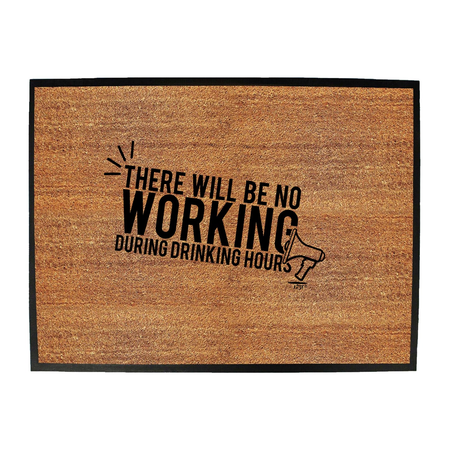 There Will Be No Working Drinking - Funny Novelty Doormat
