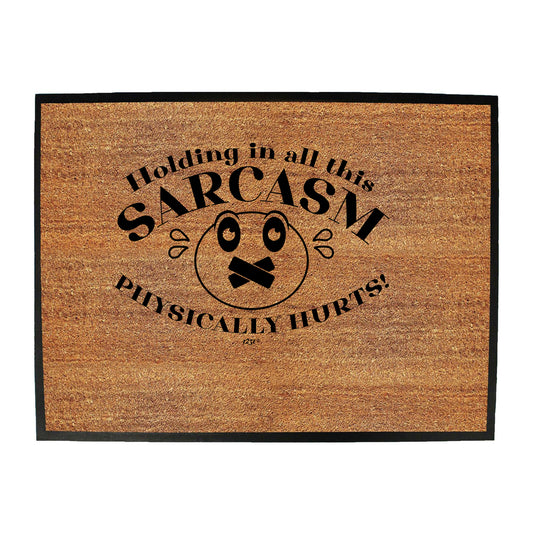 Holding In All This Sarcasm - Funny Novelty Doormat
