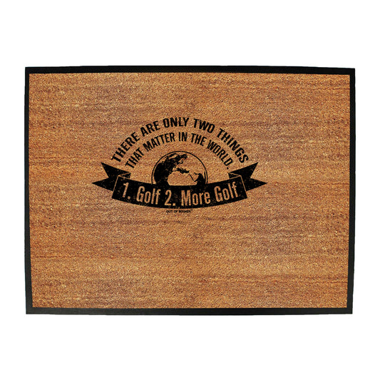Oob There Are Only Two Things That Matter Golf - Funny Novelty Doormat