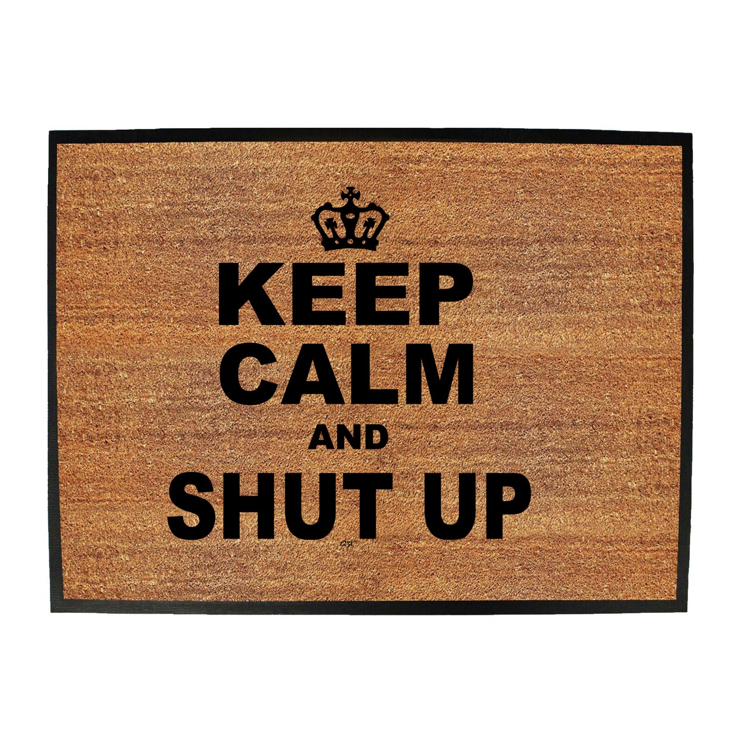 Keep Calm And Shut Up - Funny Novelty Doormat