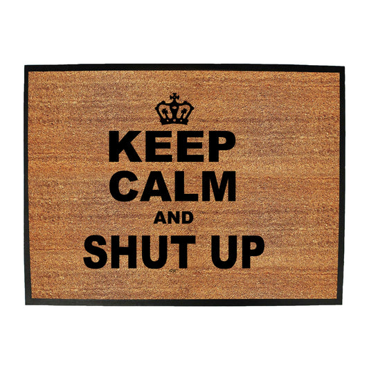 Keep Calm And Shut Up - Funny Novelty Doormat