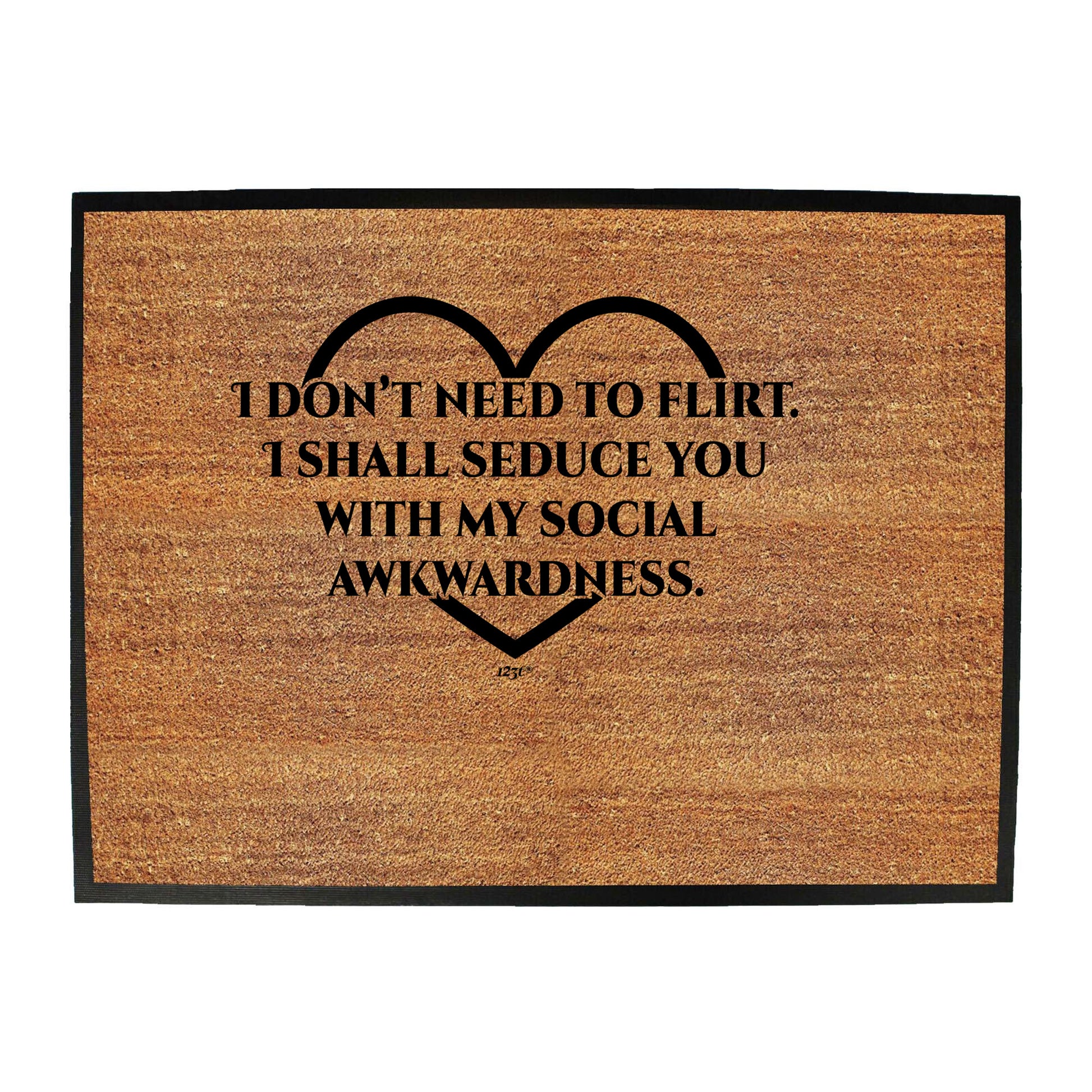 Dont Need To Flirt Shall Seduce - Funny Novelty Doormat